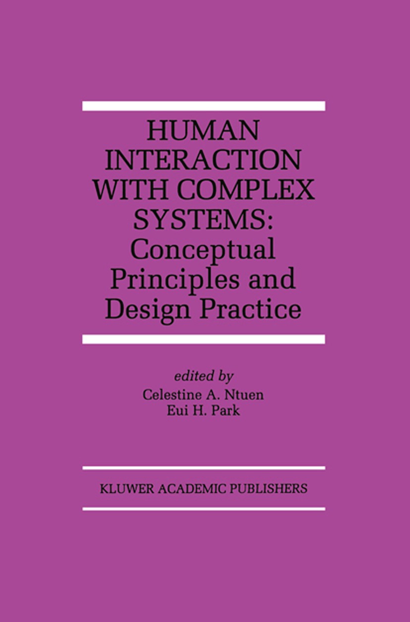 Titlebook: Human Interaction with Complex Systems; Conceptual Principle Celestine A. Ntuen,Eui H. Park Book 1996 Kluwer Academic Publishers 1996 Proce Titlebook: Human Interaction with Complex Systems; Conceptual Principle Celestine A. Ntuen,Eui H. Park Book 1996 Kluwer Academic Publishers 1996 Proce