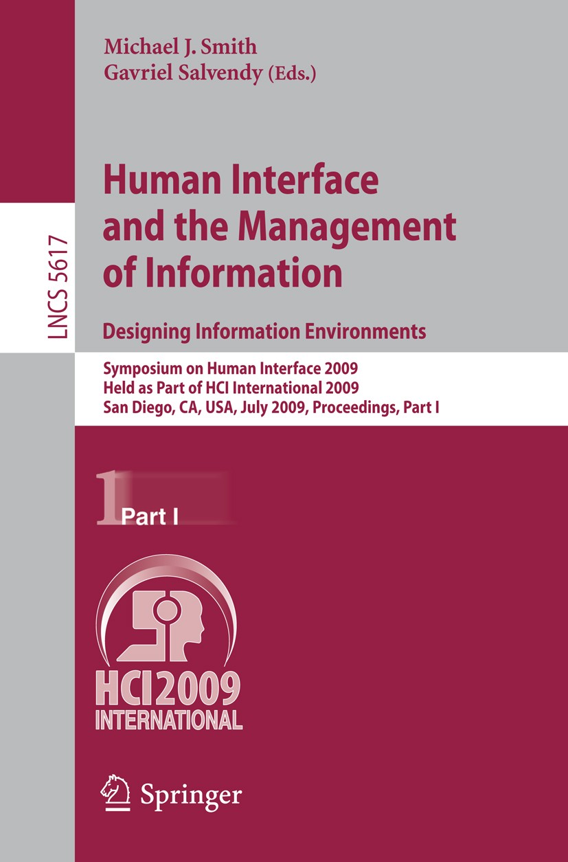 Titlebook: Human Interface and the Management of Information. Designing Information Environments; Symposium on Human I Michael J. Smith,Gavriel Salven Titlebook: Human Interface and the Management of Information. Designing Information Environments; Symposium on Human I Michael J. Smith,Gavriel Salven