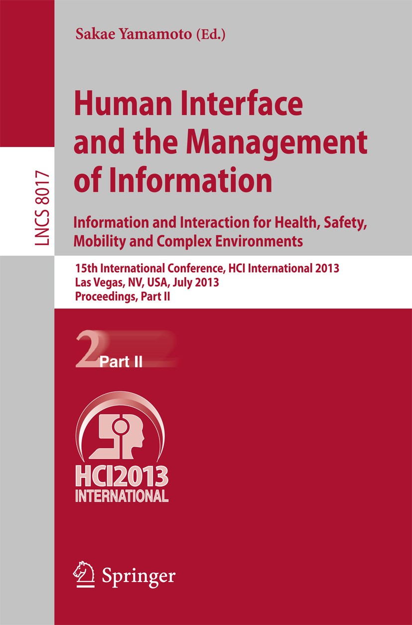 Titlebook: Human Interface and the Management of Information; Information and Inte Sakae Yamamoto Conference proceedings 2013 Springer-Verlag Berlin H Titlebook: Human Interface and the Management of Information; Information and Inte Sakae Yamamoto Conference proceedings 2013 Springer-Verlag Berlin H