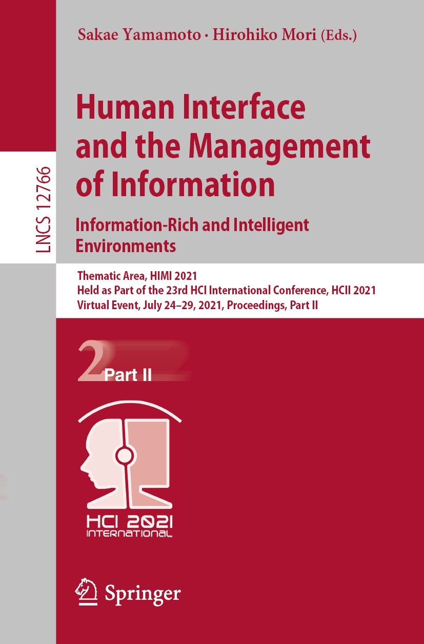 Titlebook: Human Interface and the Management of Information. Information-Rich and Intelligent Environments; Thematic Area, HIMI Sakae Yamamoto,Hiroh Titlebook: Human Interface and the Management of Information. Information-Rich and Intelligent Environments; Thematic Area, HIMI Sakae Yamamoto,Hiroh