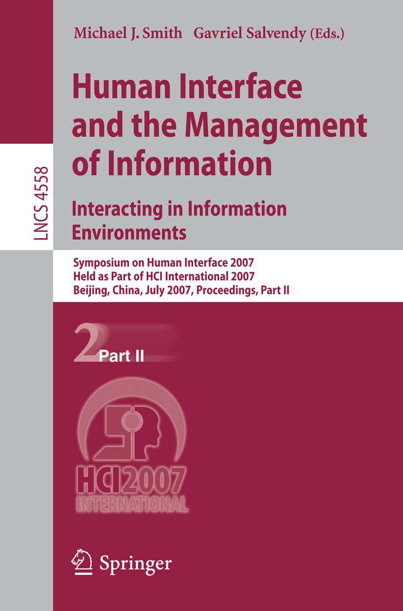 Titlebook: Human Interface and the Management of Information. Interacting in Information Environments; Symposium on Human I Michael J. Smith,Gavriel S Titlebook: Human Interface and the Management of Information. Interacting in Information Environments; Symposium on Human I Michael J. Smith,Gavriel S