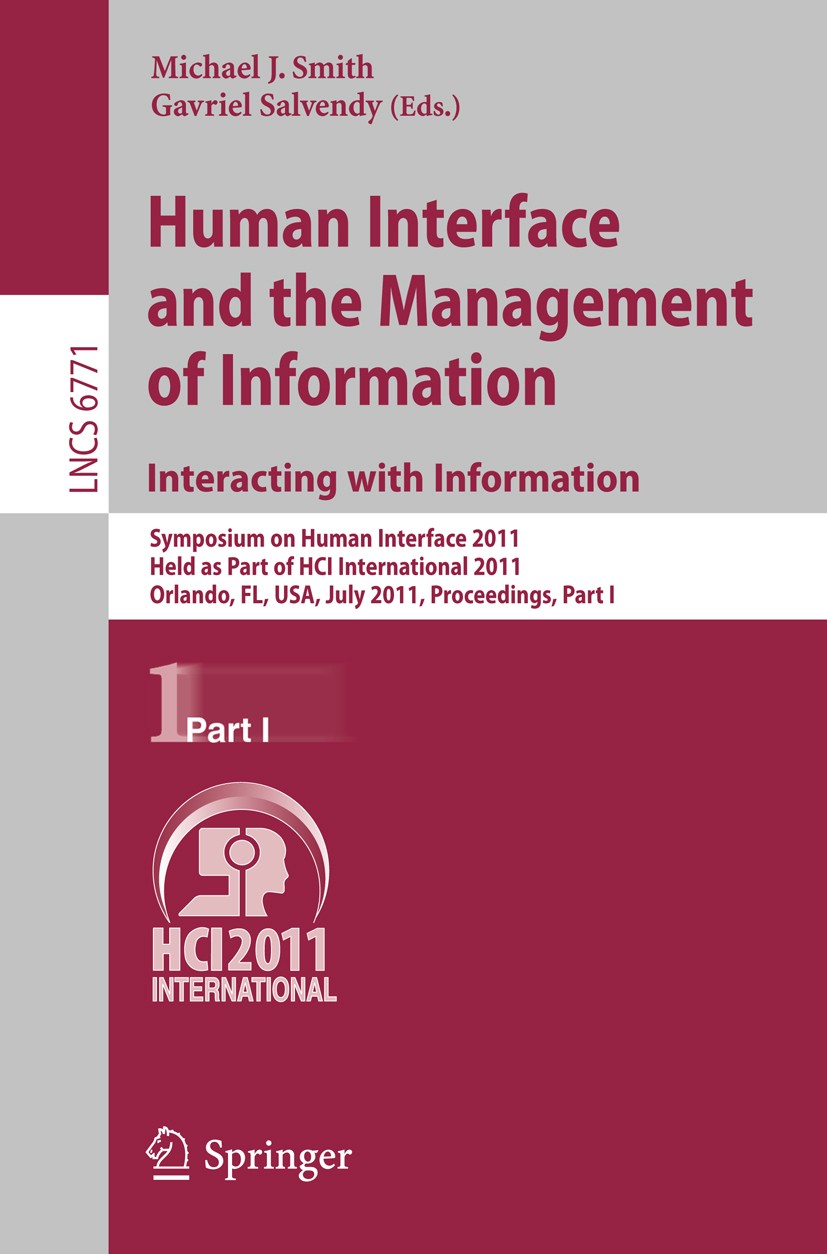 Titlebook: Human Interface and the Management of Information. Interacting with Information; Symposium on Human I Michael J. Smith,Gavriel Salvendy Con Titlebook: Human Interface and the Management of Information. Interacting with Information; Symposium on Human I Michael J. Smith,Gavriel Salvendy Con