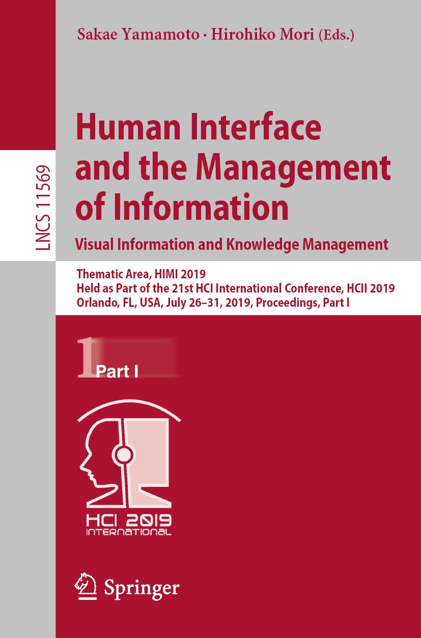 Titlebook: Human Interface and the Management of Information. Visual Information and Knowledge Management; Thematic Area, HIMI Sakae Yamamoto,Hirohik Titlebook: Human Interface and the Management of Information. Visual Information and Knowledge Management; Thematic Area, HIMI Sakae Yamamoto,Hirohik