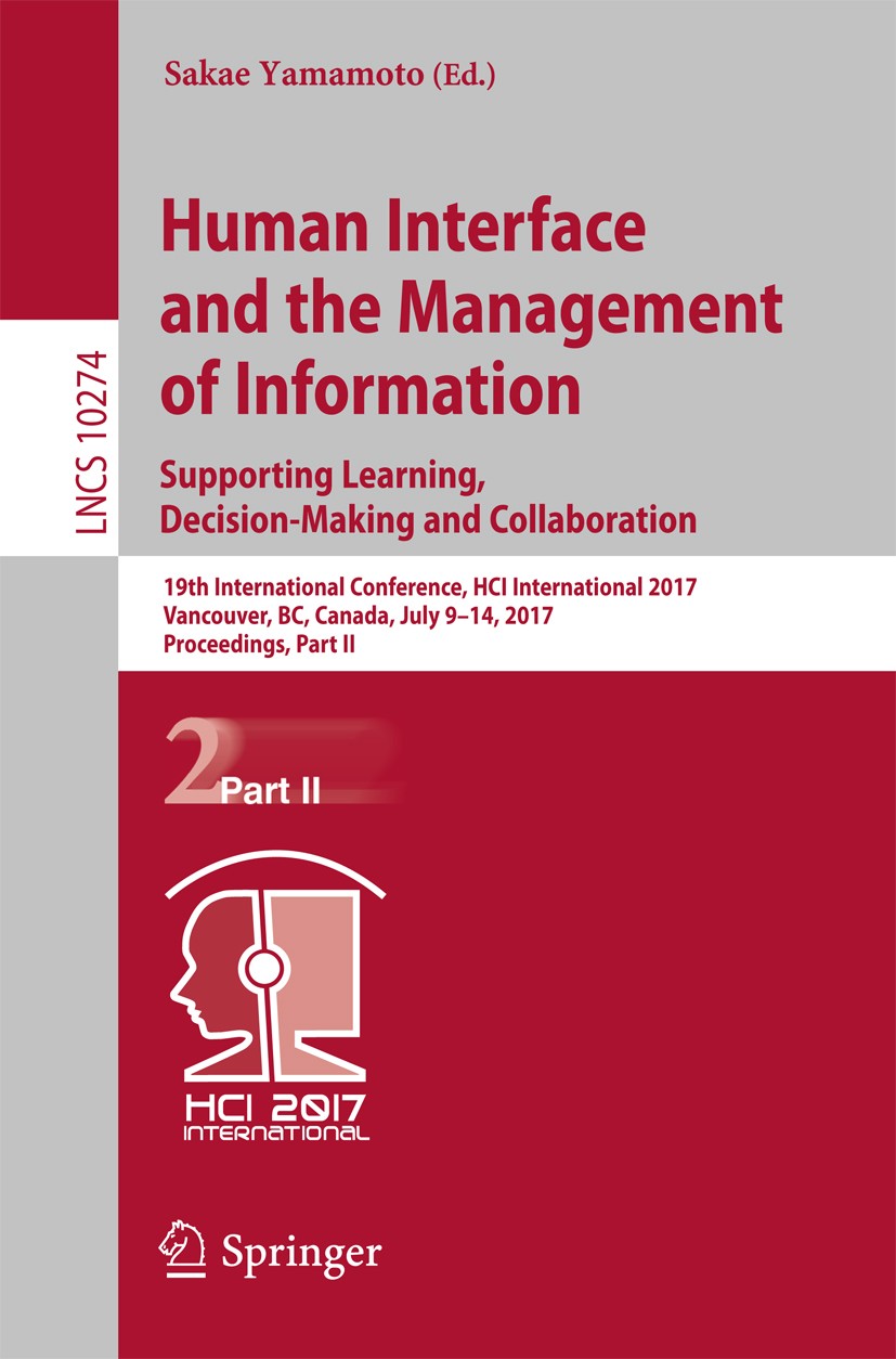 Titlebook: Human Interface and the Management of Information: Supporting Learning, Decision-Making and Collabor; 19th International C Sakae Yamamoto C Titlebook: Human Interface and the Management of Information: Supporting Learning, Decision-Making and Collabor; 19th International C Sakae Yamamoto C