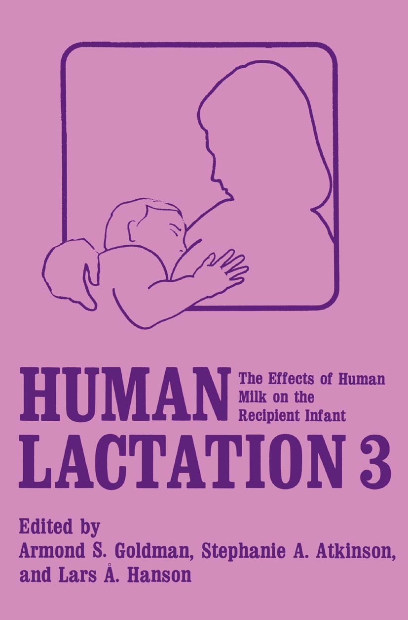 Titlebook: Human Lactation 3; The Effects of Human Armond S. Goldman,Stephanie A. Atkinson,Lars Å. Ha Book 1987 Springer Science+Business Media New Yo Titlebook: Human Lactation 3; The Effects of Human Armond S. Goldman,Stephanie A. Atkinson,Lars Å. Ha Book 1987 Springer Science+Business Media New Yo