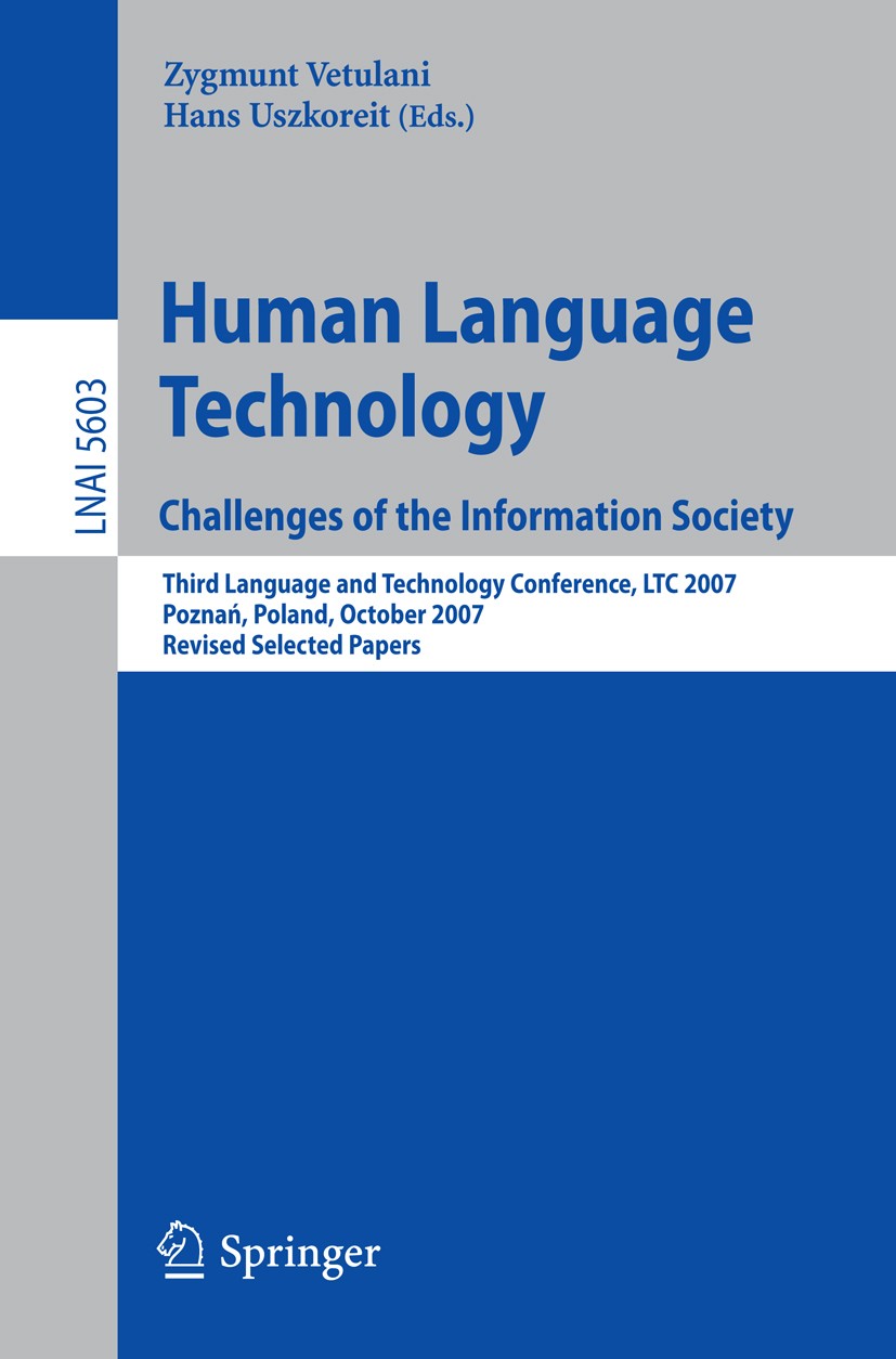 Titlebook: Human Language Technology. Challenges of the Information Society; Third Language and T Zygmunt Vetulani,Hans Uszkoreit Conference proceedin Titlebook: Human Language Technology. Challenges of the Information Society; Third Language and T Zygmunt Vetulani,Hans Uszkoreit Conference proceedin