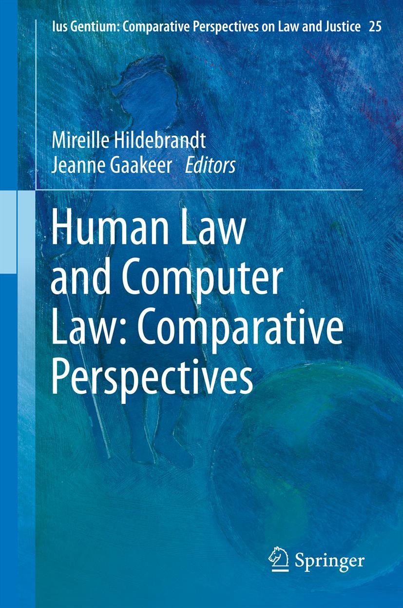 Titlebook: Human Law and Computer Law: Comparative Perspectives; Mireille Hildebrandt,Jeanne Gaakeer Book 2013 Springer Science+Business Media Dordre Titlebook: Human Law and Computer Law: Comparative Perspectives; Mireille Hildebrandt,Jeanne Gaakeer Book 2013 Springer Science+Business Media Dordre