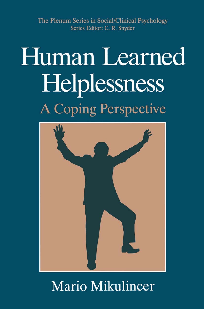 Titlebook: Human Learned Helplessness; A Coping Perspective Mario Mikulincer Book 1994 Springer Science+Business Media New York 1994 Focusing.Motivati Titlebook: Human Learned Helplessness; A Coping Perspective Mario Mikulincer Book 1994 Springer Science+Business Media New York 1994 Focusing.Motivati