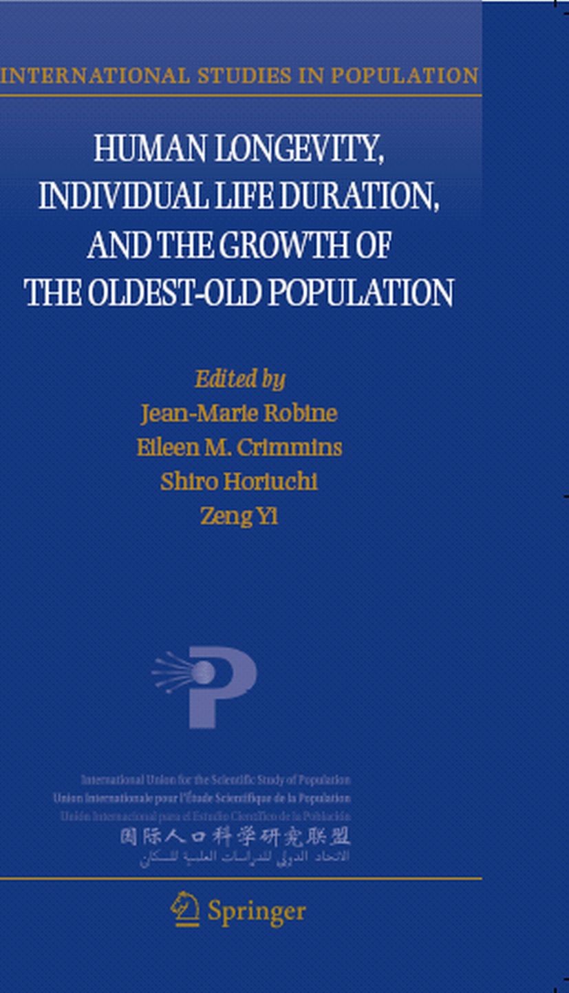 Titlebook: Human Longevity, Individual Life Duration, and the Growth of the Oldest-Old Population; Jean-Marie Robine,Eileen M. Crimmins,Zeng Yi Book Titlebook: Human Longevity, Individual Life Duration, and the Growth of the Oldest-Old Population; Jean-Marie Robine,Eileen M. Crimmins,Zeng Yi Book