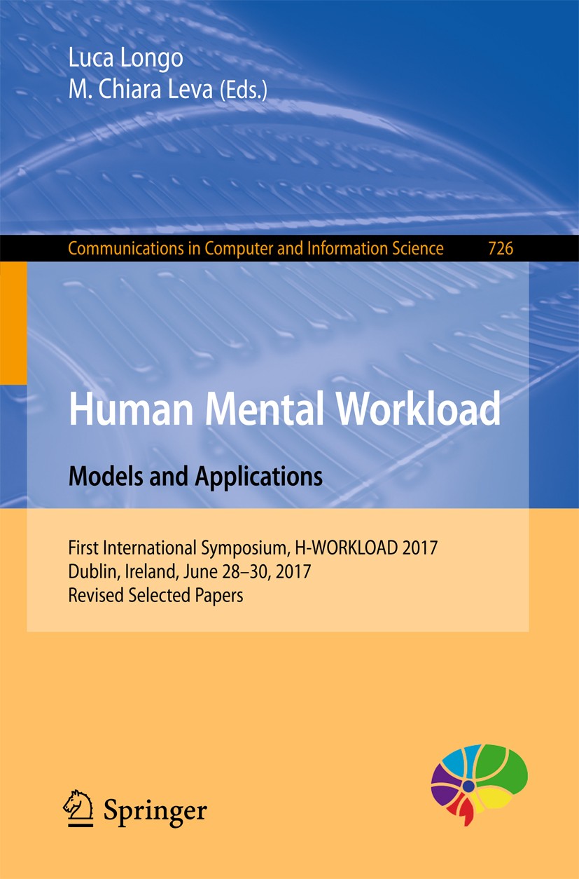 Titlebook: Human Mental Workload: Models and Applications; First International Luca Longo,M. Chiara Leva Conference proceedings 2017 Springer Interna Titlebook: Human Mental Workload: Models and Applications; First International Luca Longo,M. Chiara Leva Conference proceedings 2017 Springer Interna