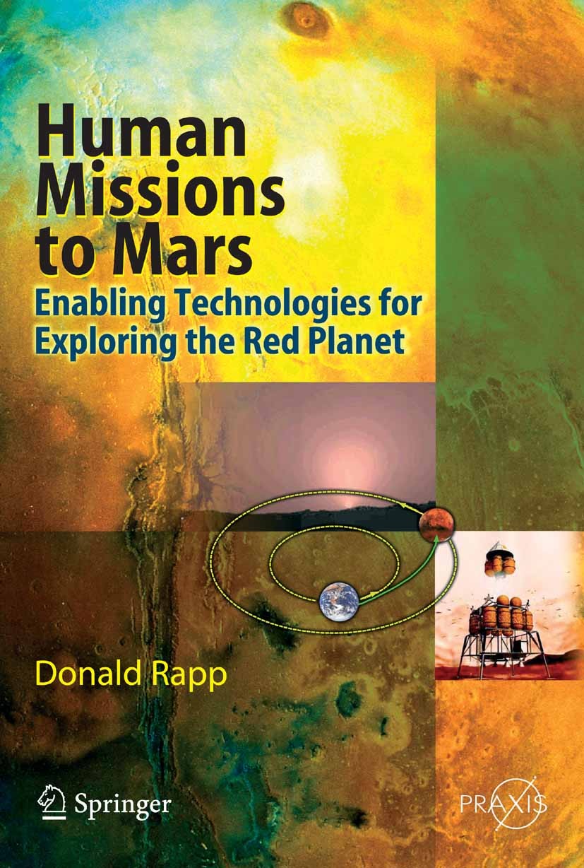Titlebook: Human Missions to Mars; Enabling Technologie Donald Rapp Book 20081st edition Springer-Verlag Berlin Heidelberg 2008 moon.propulsion.robot. Titlebook: Human Missions to Mars; Enabling Technologie Donald Rapp Book 20081st edition Springer-Verlag Berlin Heidelberg 2008 moon.propulsion.robot.