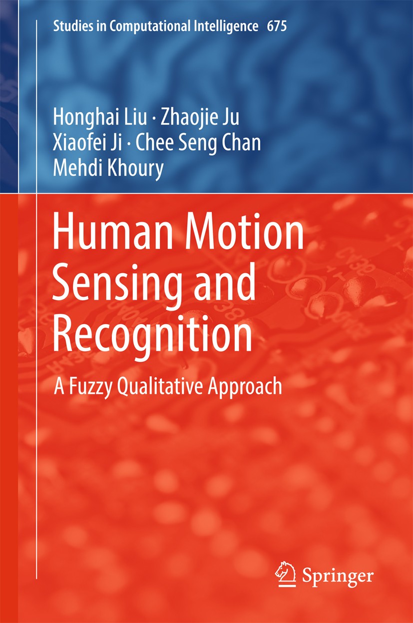 Titlebook: Human Motion Sensing and Recognition; A Fuzzy Qualitative Honghai Liu,Zhaojie Ju,Mehdi Khoury Book 2017 Springer-Verlag GmbH Germany 2017 Titlebook: Human Motion Sensing and Recognition; A Fuzzy Qualitative Honghai Liu,Zhaojie Ju,Mehdi Khoury Book 2017 Springer-Verlag GmbH Germany 2017