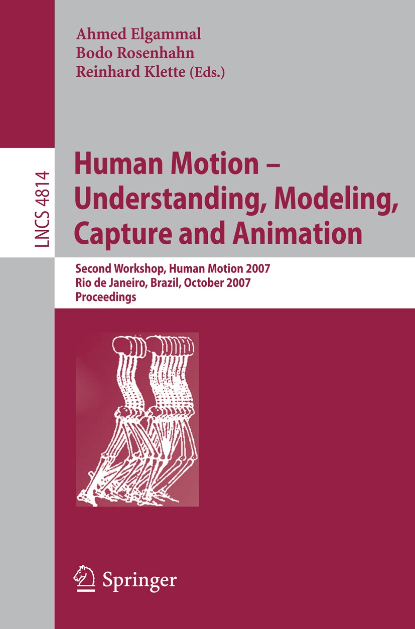Titlebook: Human Motion - Understanding, Modeling, Capture and Animation; Second Workshop, Hum Ahmed Elgammal,Bodo Rosenhahn,Reinhard Klette Conferenc Titlebook: Human Motion - Understanding, Modeling, Capture and Animation; Second Workshop, Hum Ahmed Elgammal,Bodo Rosenhahn,Reinhard Klette Conferenc