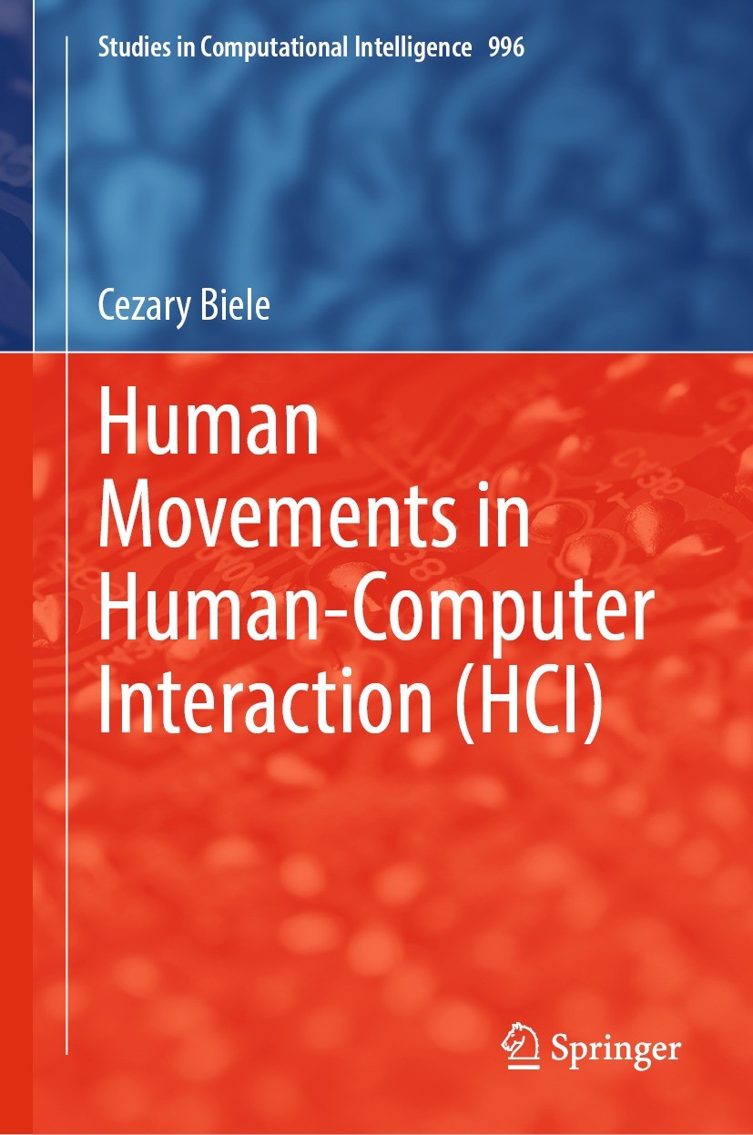 Titlebook: Human Movements in Human-Computer Interaction (HCI); Cezary Biele Book 2022 The Editor(s) (if applicable) and The Author(s), under exclusi Titlebook: Human Movements in Human-Computer Interaction (HCI); Cezary Biele Book 2022 The Editor(s) (if applicable) and The Author(s), under exclusi