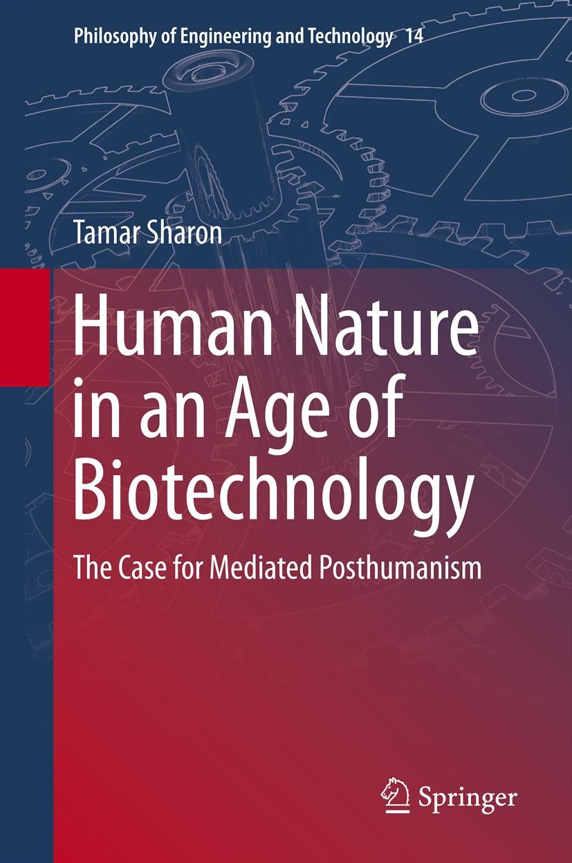 Titlebook: Human Nature in an Age of Biotechnology; The Case for Mediate Tamar Sharon Book 2014 Springer Science+Business Media Dordrecht 2014 Assiste Titlebook: Human Nature in an Age of Biotechnology; The Case for Mediate Tamar Sharon Book 2014 Springer Science+Business Media Dordrecht 2014 Assiste