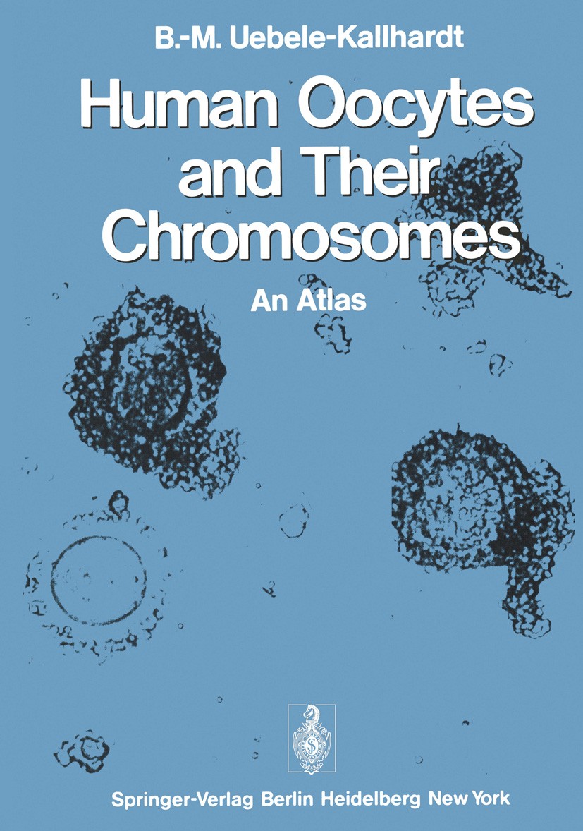 Titlebook: Human Oocytes and Their Chromosomes; An Atlas Berta-Margareta Uebele-Kallhardt Book 1978 Springer-Verlag Berlin Heidelberg 1978 Chromosomes Titlebook: Human Oocytes and Their Chromosomes; An Atlas Berta-Margareta Uebele-Kallhardt Book 1978 Springer-Verlag Berlin Heidelberg 1978 Chromosomes