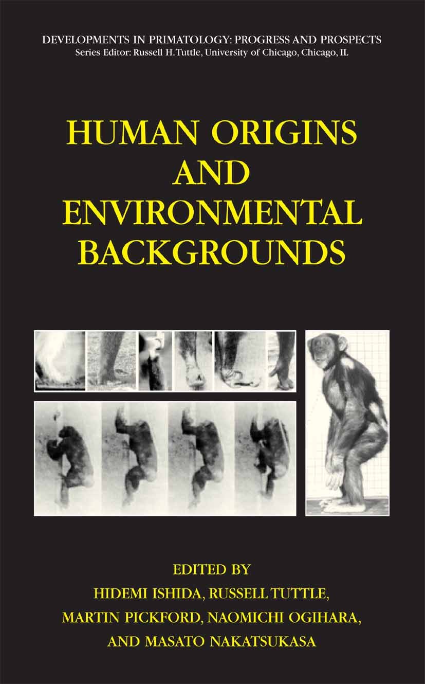 Titlebook: Human Origins and Environmental Backgrounds; Hidemi Ishida,Russell Tuttle,Masato Nakatsukasa Conference proceedings 2006 Springer-Verlag U Titlebook: Human Origins and Environmental Backgrounds; Hidemi Ishida,Russell Tuttle,Masato Nakatsukasa Conference proceedings 2006 Springer-Verlag U