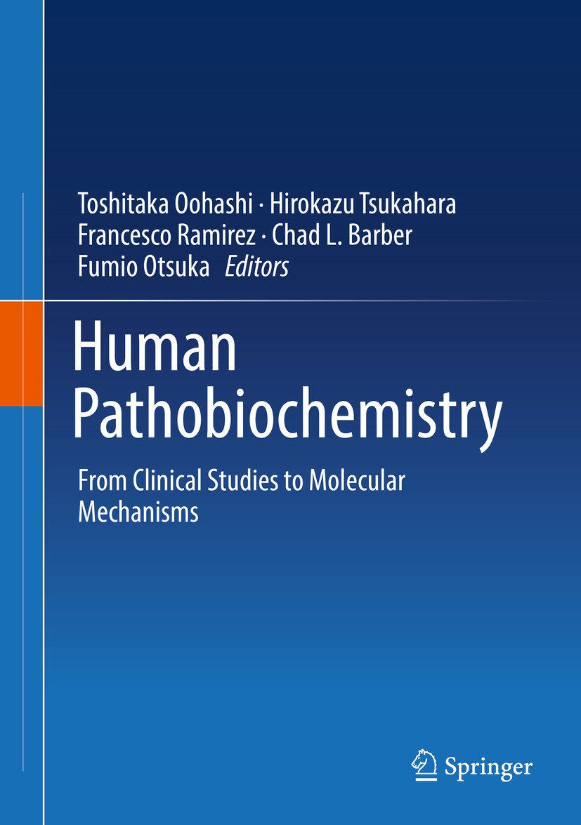 Titlebook: Human Pathobiochemistry; From Clinical Studie Toshitaka Oohashi,Hirokazu Tsukahara,Fumio Otsuka Textbook 2019 Springer Nature Singapore Pte Titlebook: Human Pathobiochemistry; From Clinical Studie Toshitaka Oohashi,Hirokazu Tsukahara,Fumio Otsuka Textbook 2019 Springer Nature Singapore Pte