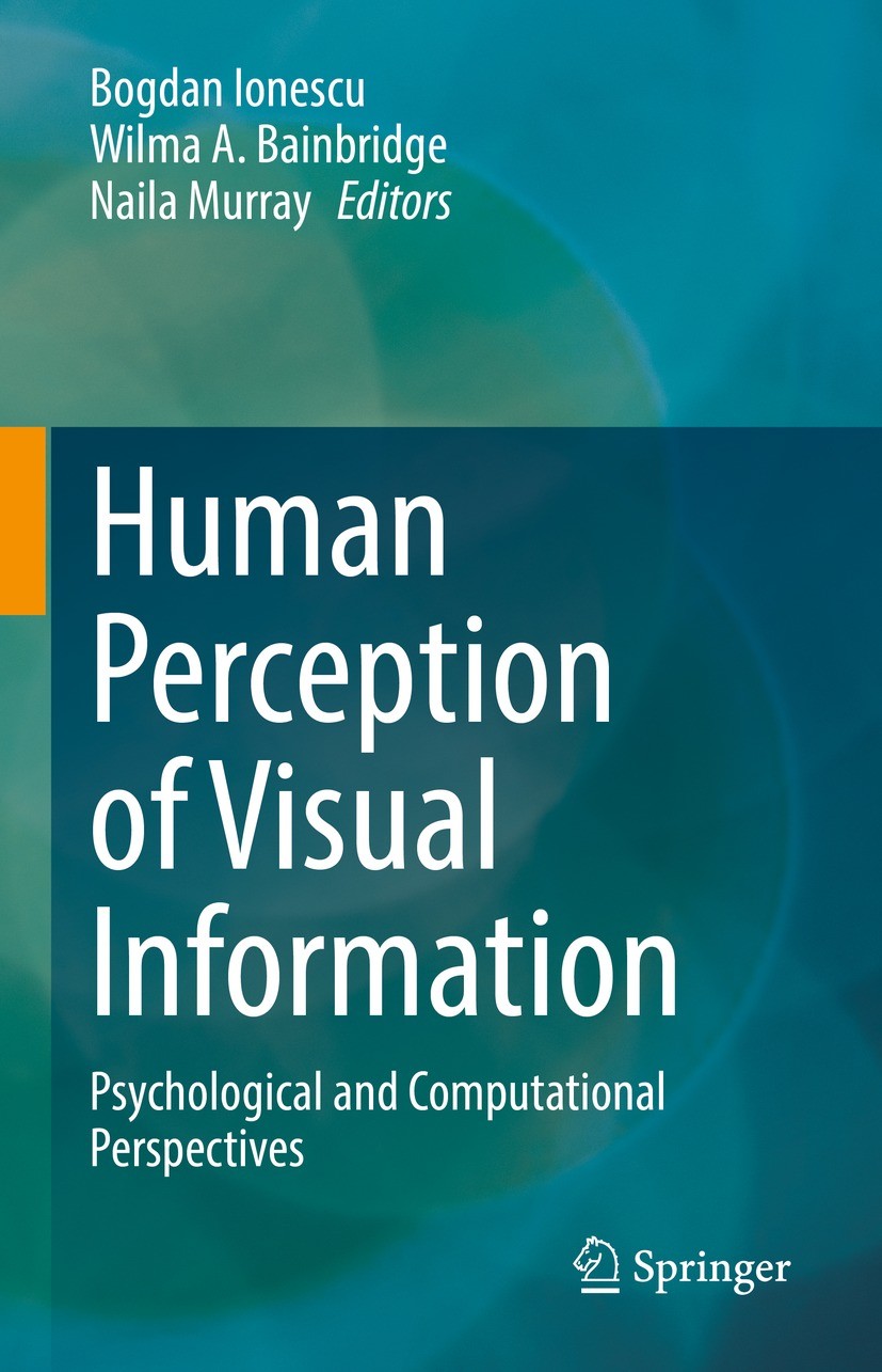 Titlebook: Human Perception of Visual Information; Psychological and Co Bogdan Ionescu,Wilma A. Bainbridge,Naila Murray Book 2022 The Editor(s) (if ap Titlebook: Human Perception of Visual Information; Psychological and Co Bogdan Ionescu,Wilma A. Bainbridge,Naila Murray Book 2022 The Editor(s) (if ap