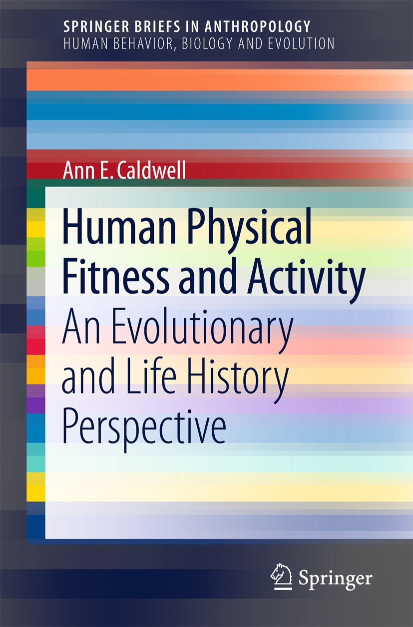 Titlebook: Human Physical Fitness and Activity; An Evolutionary and Ann E. Caldwell Book 2016 The Author(s) 2016 Evolution of physical activity behav Titlebook: Human Physical Fitness and Activity; An Evolutionary and Ann E. Caldwell Book 2016 The Author(s) 2016 Evolution of physical activity behav