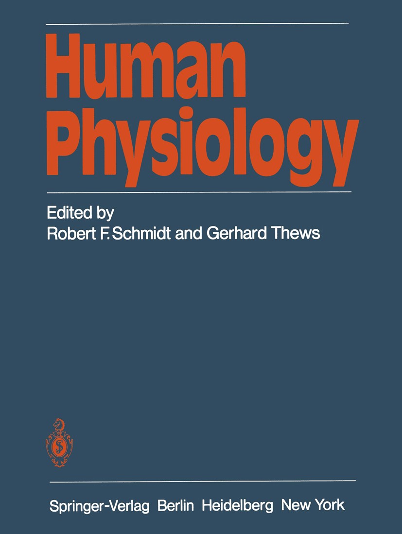 Titlebook: Human Physiology; Robert F. Schmidt,Gerhard Thews Textbook 19831st edition Springer-Verlag Berlin · Heidelberg 1983 Physiologie.Physiology Titlebook: Human Physiology; Robert F. Schmidt,Gerhard Thews Textbook 19831st edition Springer-Verlag Berlin · Heidelberg 1983 Physiologie.Physiology