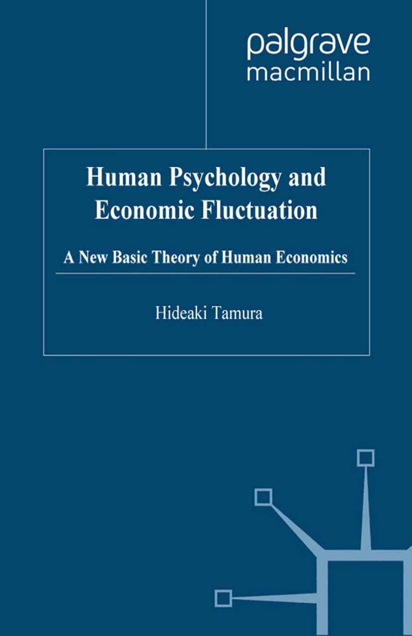 Titlebook: Human Psychology and Economic Fluctuation; A New Basic Theory o Hideaki Tamura Book 2006 Hideaki Tamura 2006 economics.economy.management.p Titlebook: Human Psychology and Economic Fluctuation; A New Basic Theory o Hideaki Tamura Book 2006 Hideaki Tamura 2006 economics.economy.management.p
