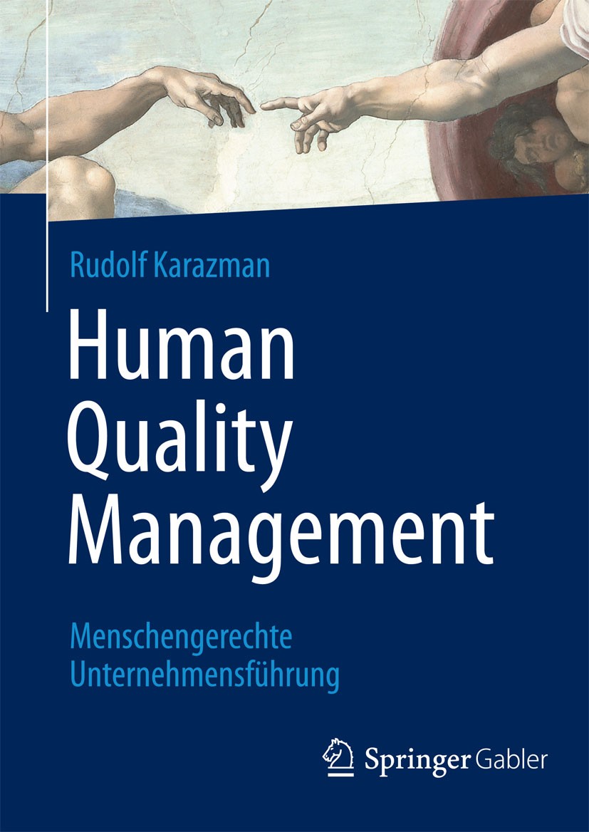 Titlebook: Human Quality Management; Menschengerechte Unt Rudolf Karazman Book 2015 Springer-Verlag Berlin Heidelberg 2015 Anthropologie.Arbeitspsycho Titlebook: Human Quality Management; Menschengerechte Unt Rudolf Karazman Book 2015 Springer-Verlag Berlin Heidelberg 2015 Anthropologie.Arbeitspsycho