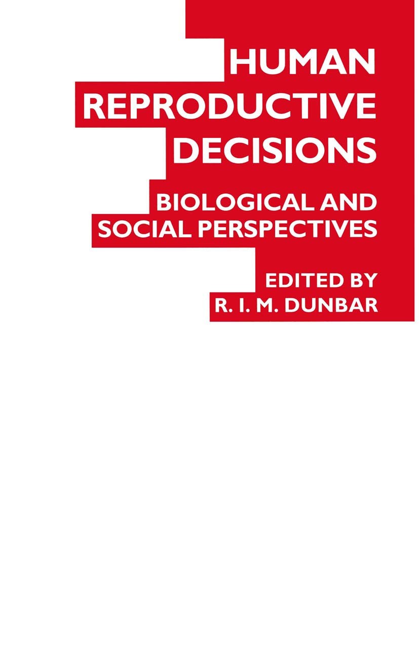 Titlebook: Human Reproductive Decisions; Biological and Socia R. I. M. Dunbar (Professor of Psychology) Textbook 1995Latest edition Palgrave Macmillan Titlebook: Human Reproductive Decisions; Biological and Socia R. I. M. Dunbar (Professor of Psychology) Textbook 1995Latest edition Palgrave Macmillan