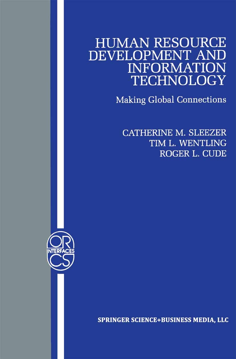 Titlebook: Human Resource Development and Information Technology; Making Global Connec Catherine M. Sleezer,Tim L. Wentling,Roger L. Cude Book 2002 Sp Titlebook: Human Resource Development and Information Technology; Making Global Connec Catherine M. Sleezer,Tim L. Wentling,Roger L. Cude Book 2002 Sp