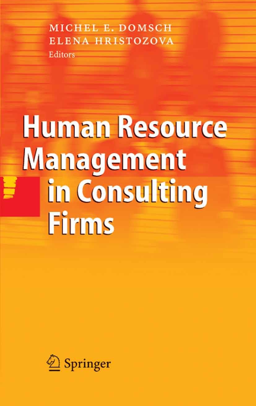 Titlebook: Human Resource Management in Consulting Firms; Michel E. Domsch,Elena Hristozova Book 2006 Springer-Verlag Berlin Heidelberg 2006 Business Titlebook: Human Resource Management in Consulting Firms; Michel E. Domsch,Elena Hristozova Book 2006 Springer-Verlag Berlin Heidelberg 2006 Business