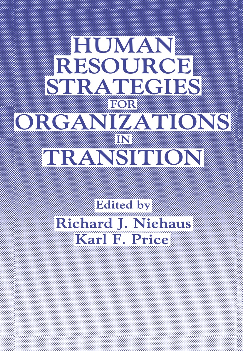 Titlebook: Human Resource Strategies for Organizations in Transition; Richard J. Niehaus (Assistant for Human Resources Book 1990 Plenum Press, New Titlebook: Human Resource Strategies for Organizations in Transition; Richard J. Niehaus (Assistant for Human Resources Book 1990 Plenum Press, New