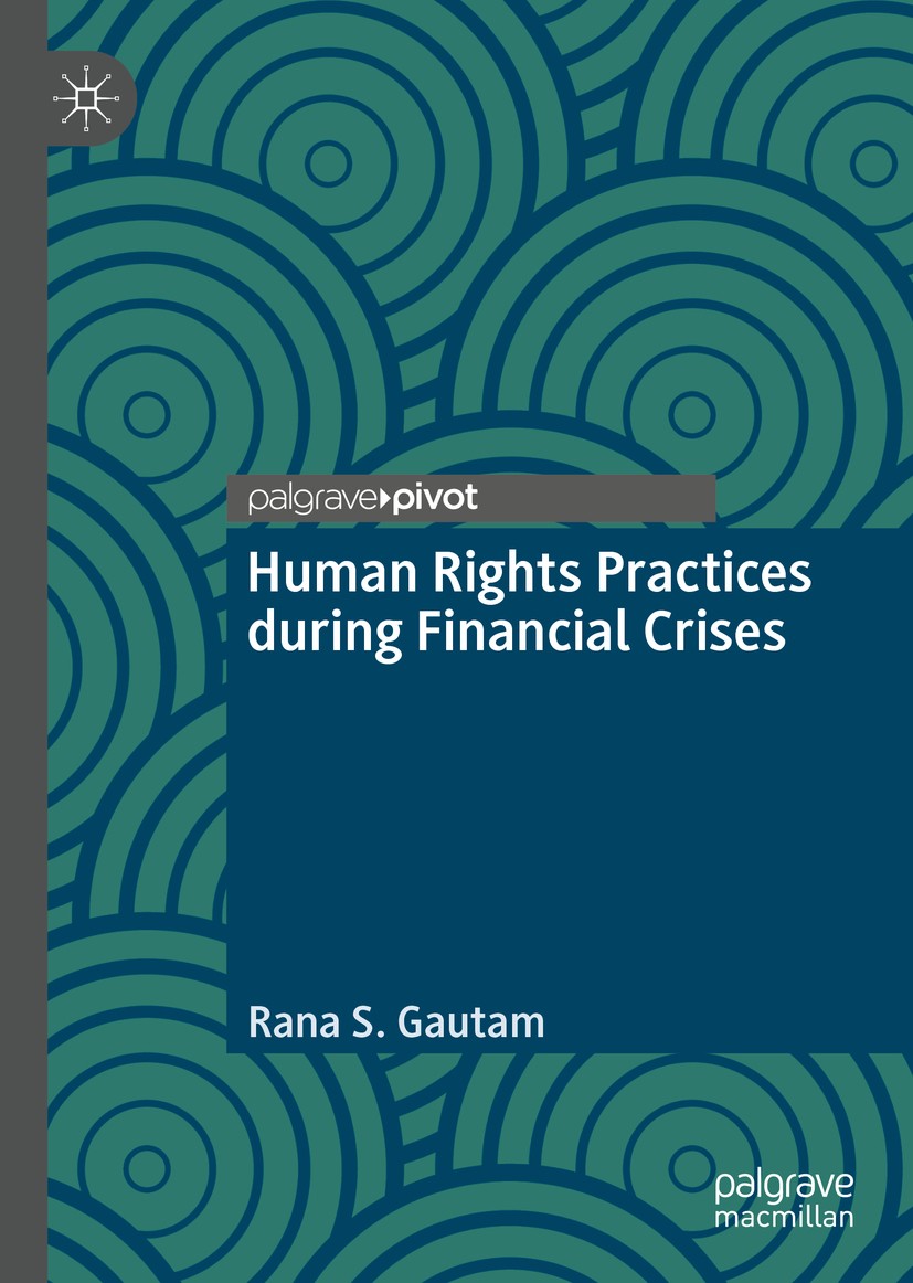 Titlebook: Human Rights Practices during Financial Crises; Rana S. Gautam Book 2019 The Editor(s) (if applicable) and The Author(s), under exclusive Titlebook: Human Rights Practices during Financial Crises; Rana S. Gautam Book 2019 The Editor(s) (if applicable) and The Author(s), under exclusive