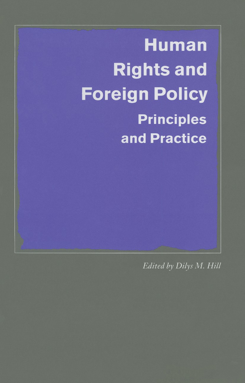 Titlebook: Human Rights and Foreign Policy; Principles and Pract Dilys M. Hill (Reader in Politics) Book 1989 Palgrave Macmillan, a division of Macmil Titlebook: Human Rights and Foreign Policy; Principles and Pract Dilys M. Hill (Reader in Politics) Book 1989 Palgrave Macmillan, a division of Macmil