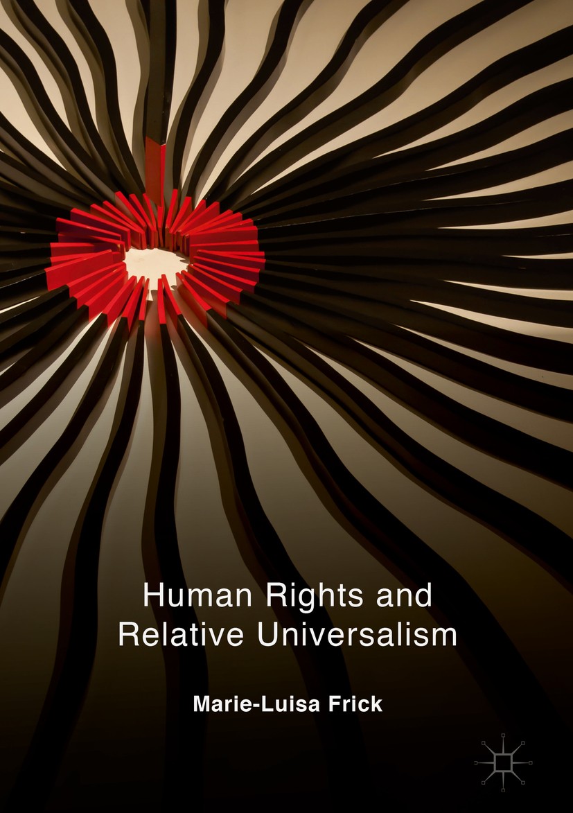 Titlebook: Human Rights and Relative Universalism; Marie-Luisa Frick Book 2019 The Editor(s) (if applicable) and The Author(s) 2019 Universalism.Indi Titlebook: Human Rights and Relative Universalism; Marie-Luisa Frick Book 2019 The Editor(s) (if applicable) and The Author(s) 2019 Universalism.Indi