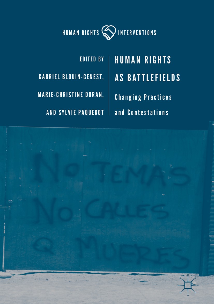 Titlebook: Human Rights as Battlefields; Changing Practices a Gabriel Blouin-Genest,Marie-Christine Doran,Sylvie Book 2019 The Editor(s) (if applicabl Titlebook: Human Rights as Battlefields; Changing Practices a Gabriel Blouin-Genest,Marie-Christine Doran,Sylvie Book 2019 The Editor(s) (if applicabl