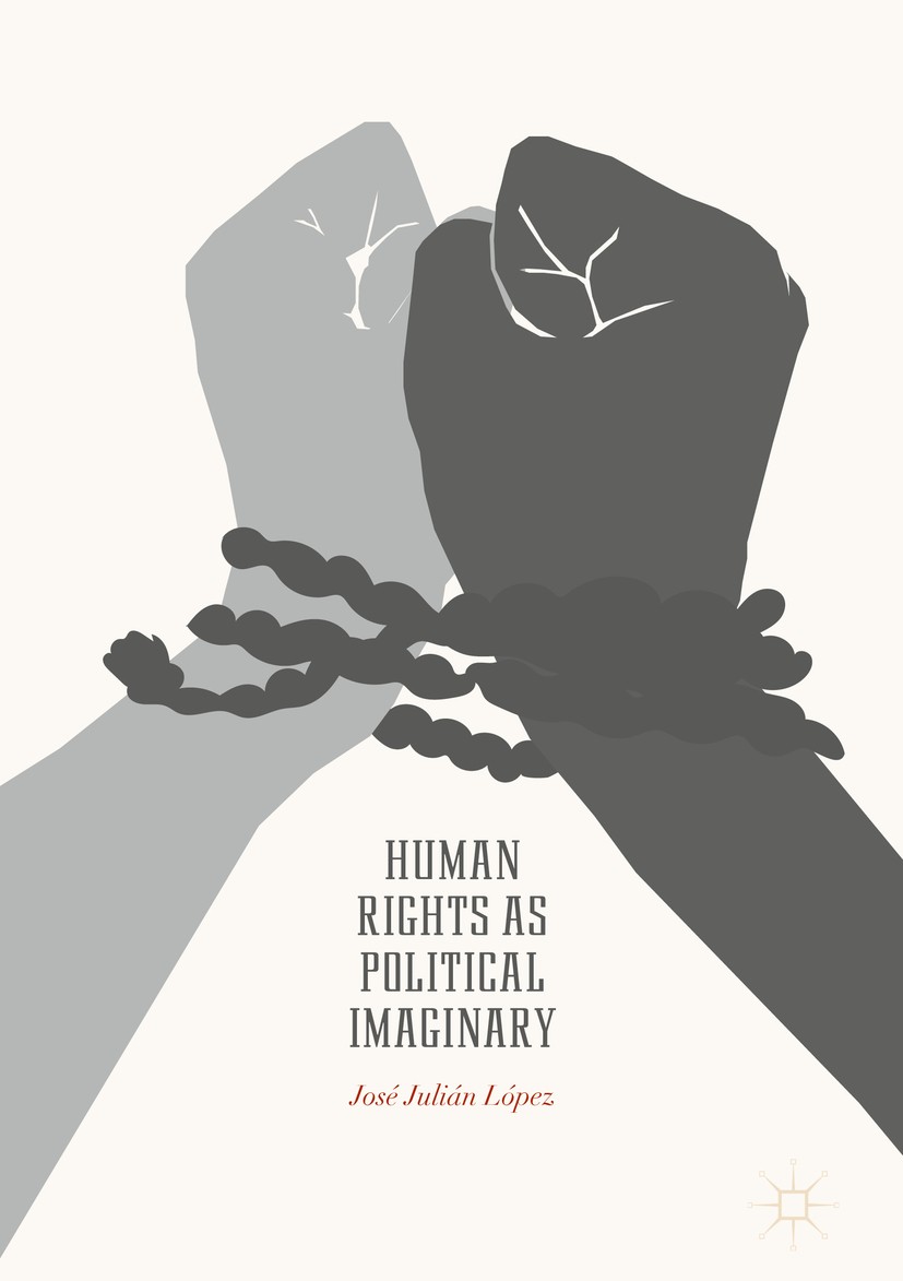 Titlebook: Human Rights as Political Imaginary; José Julián López Book 2018 The Editor(s) (if applicable) and The Author(s) 2018 Citizenship.Cosmopol Titlebook: Human Rights as Political Imaginary; José Julián López Book 2018 The Editor(s) (if applicable) and The Author(s) 2018 Citizenship.Cosmopol