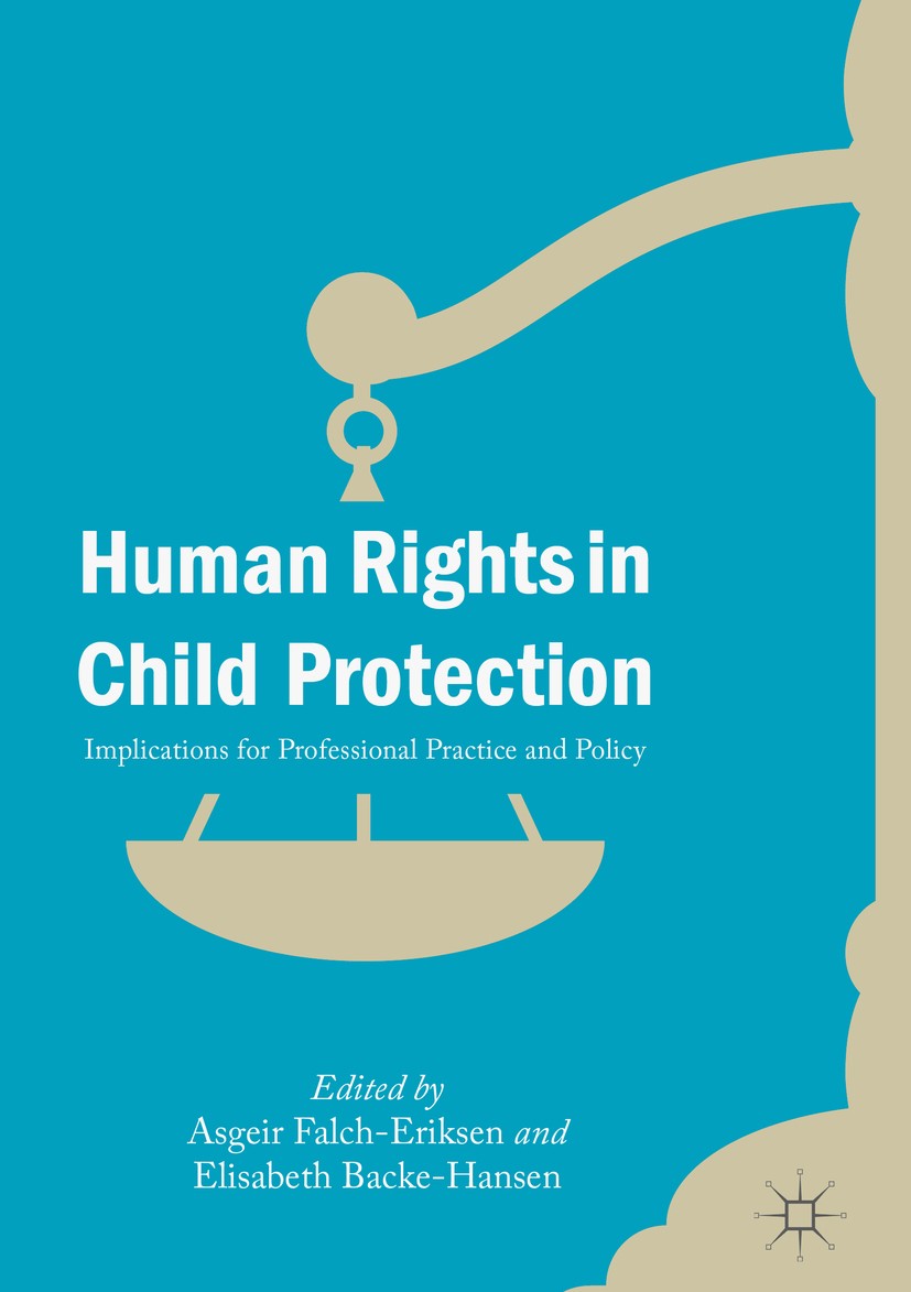 Titlebook: Human Rights in Child Protection; Implications for Pro Asgeir Falch-Eriksen,Elisabeth Backe-Hansen Book‘‘‘‘‘‘‘‘ 2018 The Editor(s) (if appl Titlebook: Human Rights in Child Protection; Implications for Pro Asgeir Falch-Eriksen,Elisabeth Backe-Hansen Book‘‘‘‘‘‘‘‘ 2018 The Editor(s) (if appl