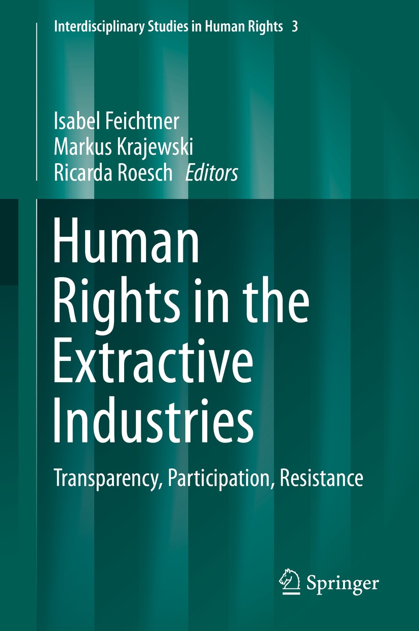 Titlebook: Human Rights in the Extractive Industries; Transparency, Partic Isabel Feichtner,Markus Krajewski,Ricarda Roesch Book 2019 Springer Nature Titlebook: Human Rights in the Extractive Industries; Transparency, Partic Isabel Feichtner,Markus Krajewski,Ricarda Roesch Book 2019 Springer Nature