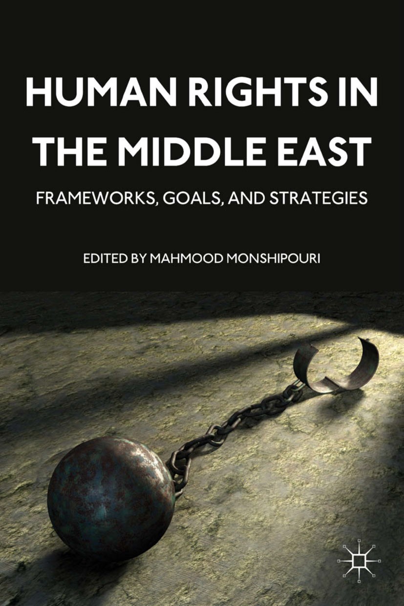 Titlebook: Human Rights in the Middle East; Frameworks, Goals, a Mahmood Monshipouri Book 2011 Palgrave Macmillan, a division of Nature America Inc. 2 Titlebook: Human Rights in the Middle East; Frameworks, Goals, a Mahmood Monshipouri Book 2011 Palgrave Macmillan, a division of Nature America Inc. 2