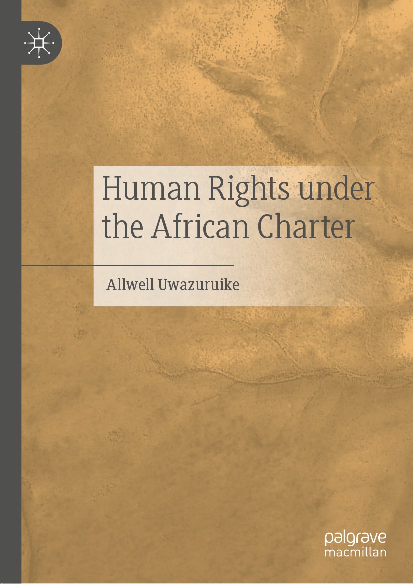 Titlebook: Human Rights under the African Charter; Allwell Uwazuruike Book 2020 The Editor(s) (if applicable) and The Author(s), under exclusive lice Titlebook: Human Rights under the African Charter; Allwell Uwazuruike Book 2020 The Editor(s) (if applicable) and The Author(s), under exclusive lice