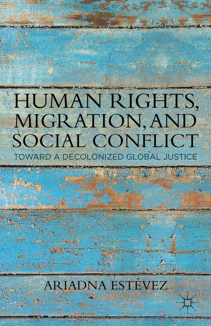 Titlebook: Human Rights, Migration, and Social Conflict; Towards a Decolonize Ariadna Estévez Book 2012 Ariadna Estévez 2012 Asylum.conflict.human rig Titlebook: Human Rights, Migration, and Social Conflict; Towards a Decolonize Ariadna Estévez Book 2012 Ariadna Estévez 2012 Asylum.conflict.human rig