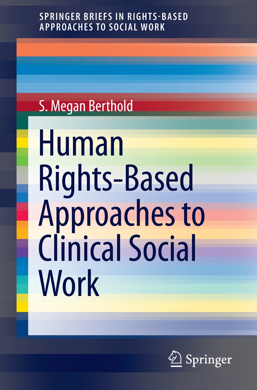 Titlebook: Human Rights-Based Approaches to Clinical Social Work; S. Megan Berthold Book 2015 Springer International Publishing Switzerland 2015 Clin Titlebook: Human Rights-Based Approaches to Clinical Social Work; S. Megan Berthold Book 2015 Springer International Publishing Switzerland 2015 Clin