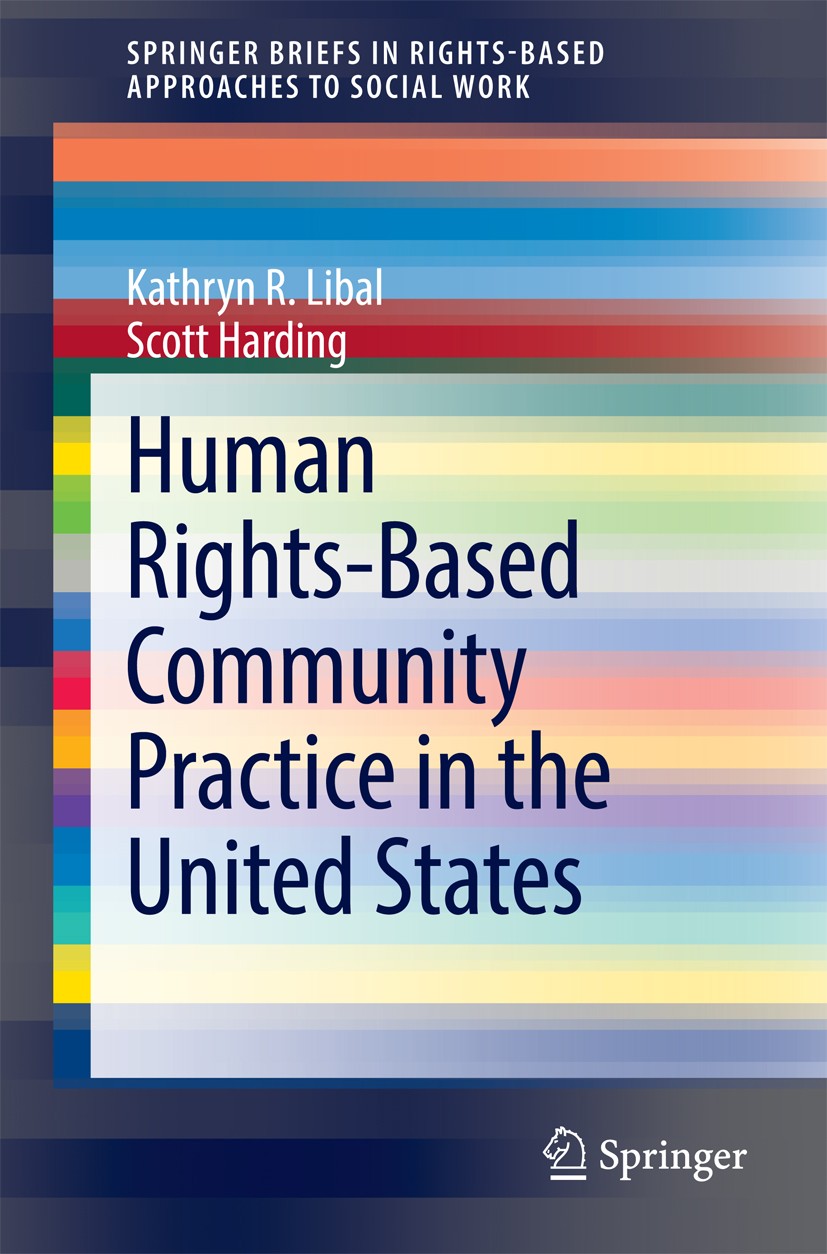 Titlebook: Human Rights-Based Community Practice in the United States; Kathryn R. Libal,Scott Harding Book 2015 The Author(s) 2015 Community Practice Titlebook: Human Rights-Based Community Practice in the United States; Kathryn R. Libal,Scott Harding Book 2015 The Author(s) 2015 Community Practice