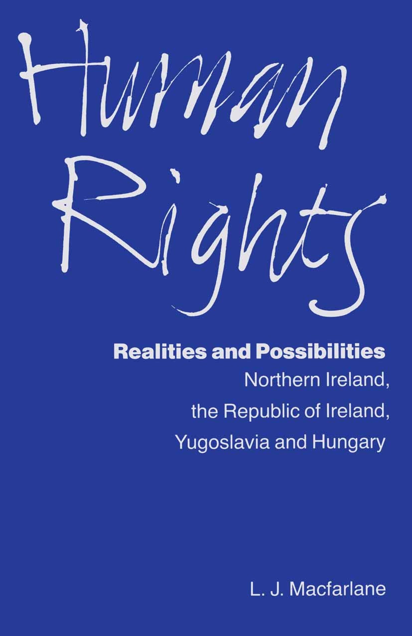 Titlebook: Human Rights, Realities and Possibilities; Northern Ireland, Re L. J. Macfarlane Book 1990 Palgrave Macmillan, a division of Macmillan Publ Titlebook: Human Rights, Realities and Possibilities; Northern Ireland, Re L. J. Macfarlane Book 1990 Palgrave Macmillan, a division of Macmillan Publ