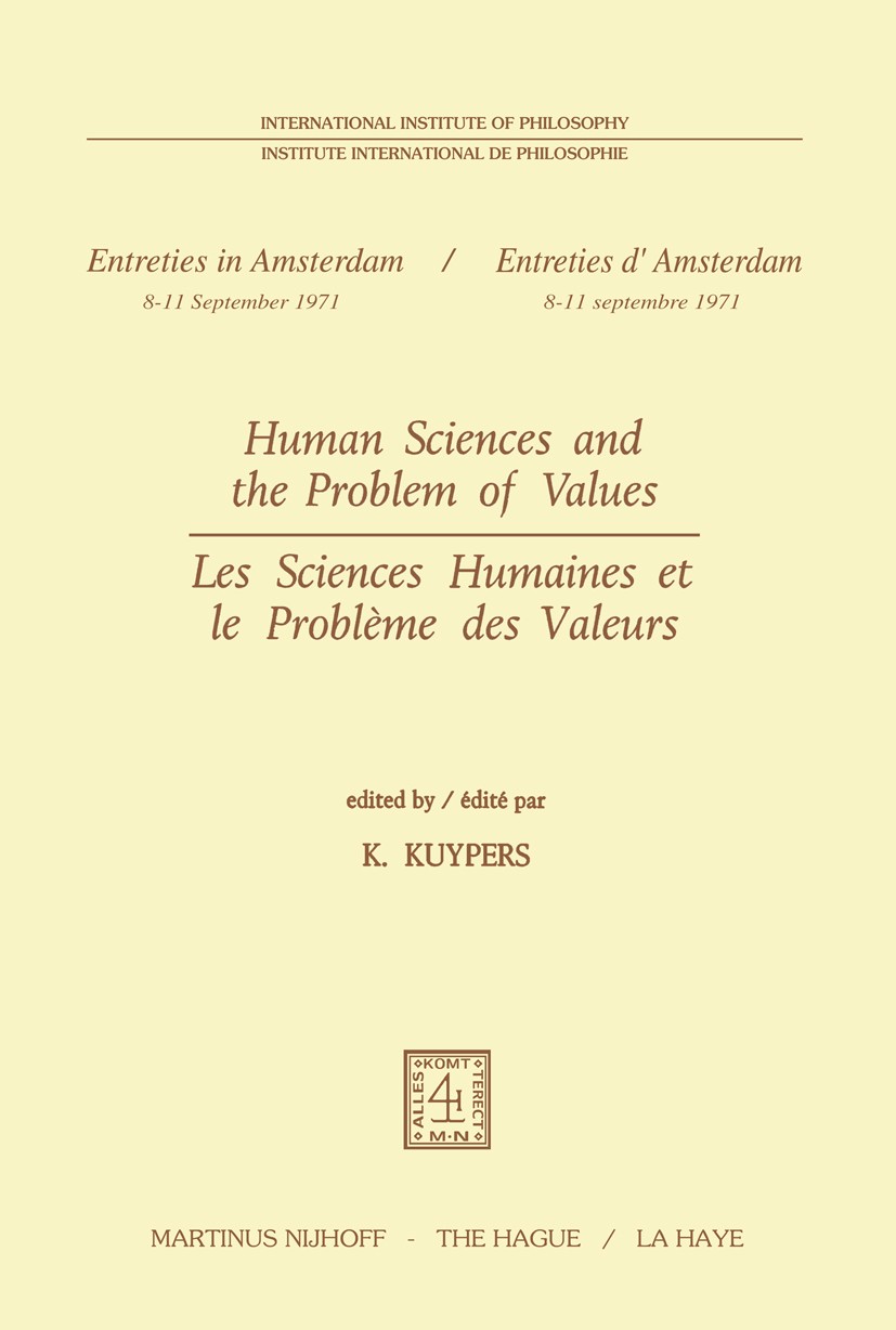 Titlebook: Human Sciences and the Problem of Values / Les Sciences Humaines et le Problème des Valeurs; K. Kuypers Book 1972 Martinus Nijhoff, The Ha Titlebook: Human Sciences and the Problem of Values / Les Sciences Humaines et le Problème des Valeurs; K. Kuypers Book 1972 Martinus Nijhoff, The Ha