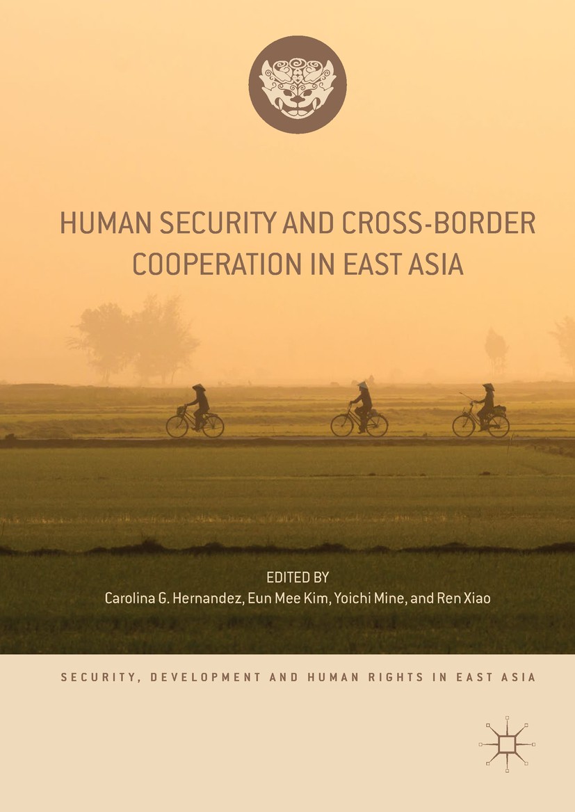 Titlebook: Human Security and Cross-Border Cooperation in East Asia; Carolina G. Hernandez,Eun Mee Kim,Ren Xiao Book 2019 The Editor(s) (if applicabl Titlebook: Human Security and Cross-Border Cooperation in East Asia; Carolina G. Hernandez,Eun Mee Kim,Ren Xiao Book 2019 The Editor(s) (if applicabl