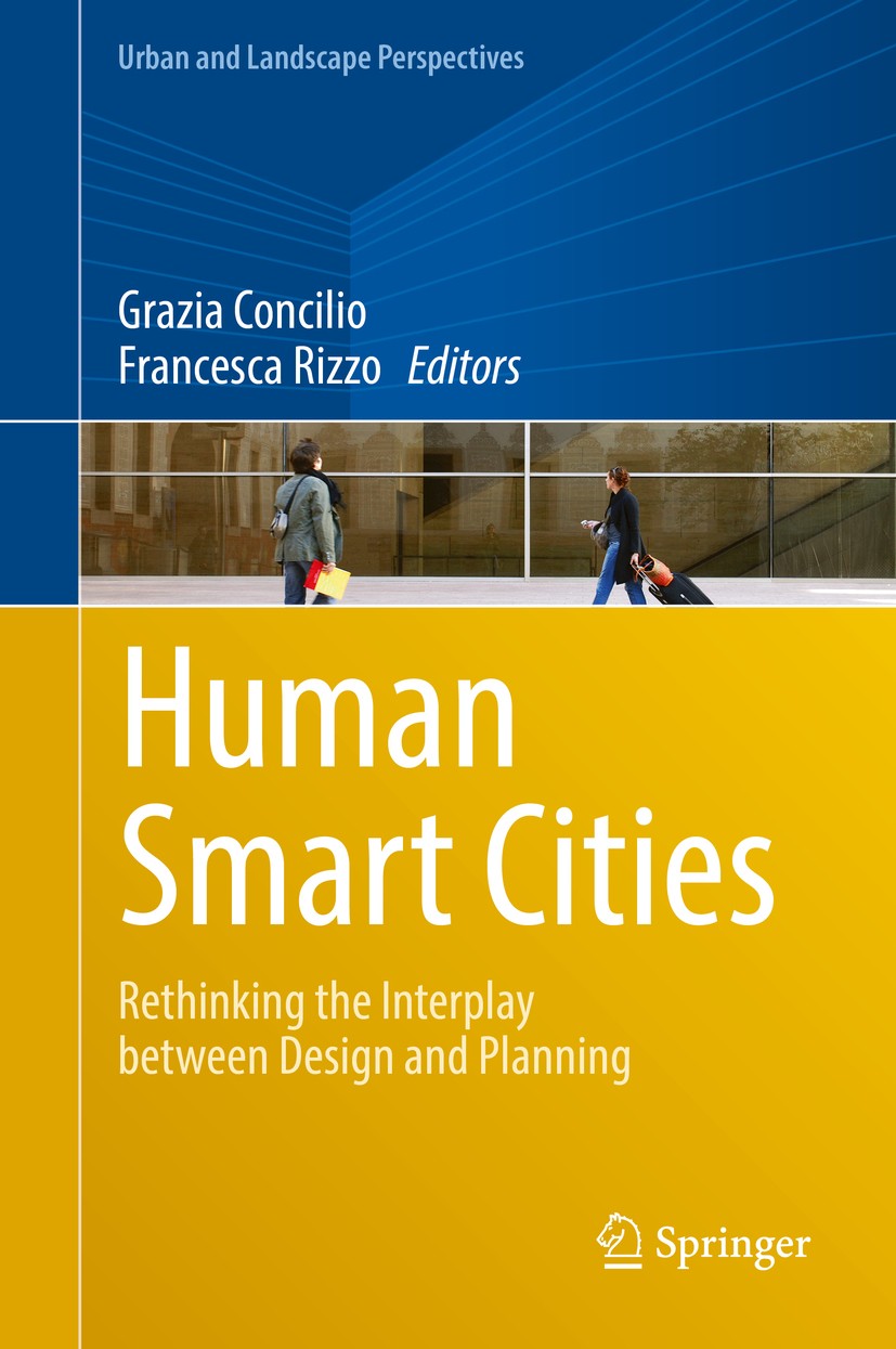 Titlebook: Human Smart Cities; Rethinking the Inter Grazia Concilio,Francesca Rizzo Book 2016 Springer International Publishing Switzerland 2016 Urban Titlebook: Human Smart Cities; Rethinking the Inter Grazia Concilio,Francesca Rizzo Book 2016 Springer International Publishing Switzerland 2016 Urban