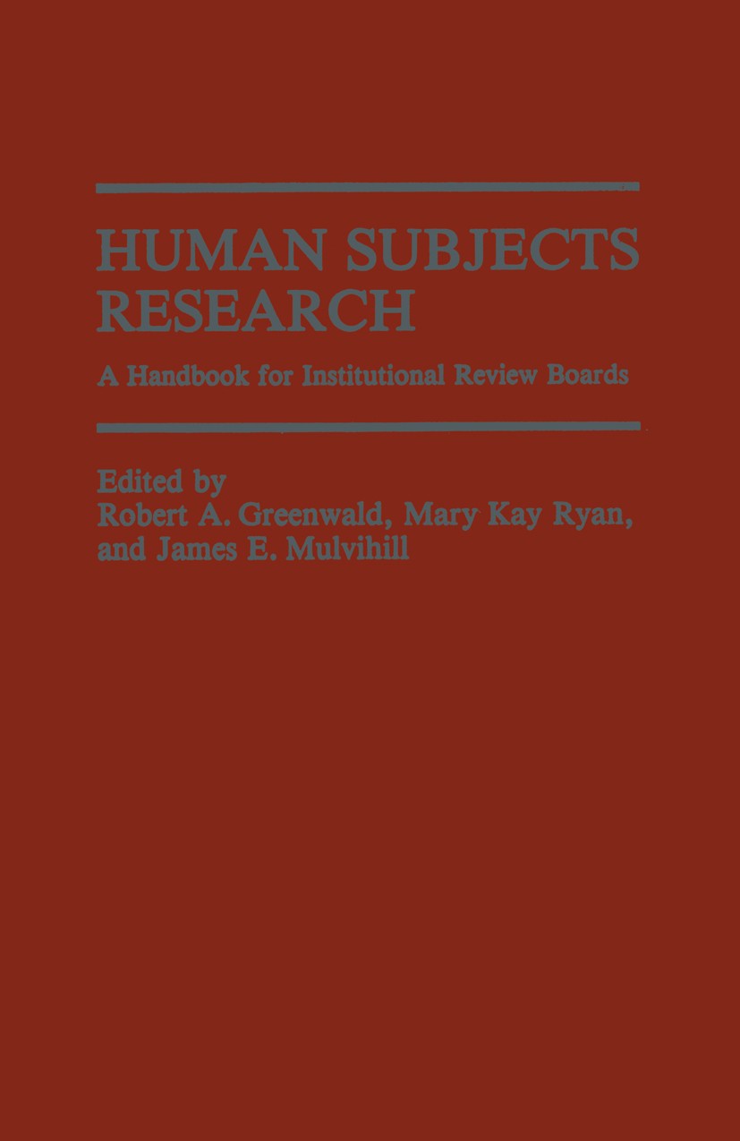 Titlebook: Human Subjects Research; A Handbook for Insti Robert A. Greenwald,Mary Kay Ryan,James E. Mulvihi Book 1982 Plenum Press, New York 1982 effi Titlebook: Human Subjects Research; A Handbook for Insti Robert A. Greenwald,Mary Kay Ryan,James E. Mulvihi Book 1982 Plenum Press, New York 1982 effi