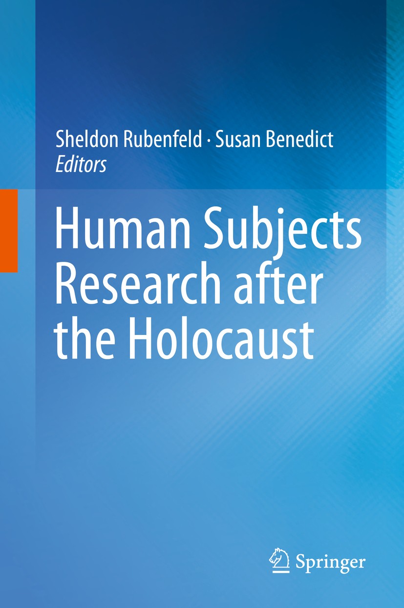 Titlebook: Human Subjects Research after the Holocaust; Sheldon Rubenfeld,Susan Benedict Book 2014 Springer International Publishing Switzerland 2014 Titlebook: Human Subjects Research after the Holocaust; Sheldon Rubenfeld,Susan Benedict Book 2014 Springer International Publishing Switzerland 2014