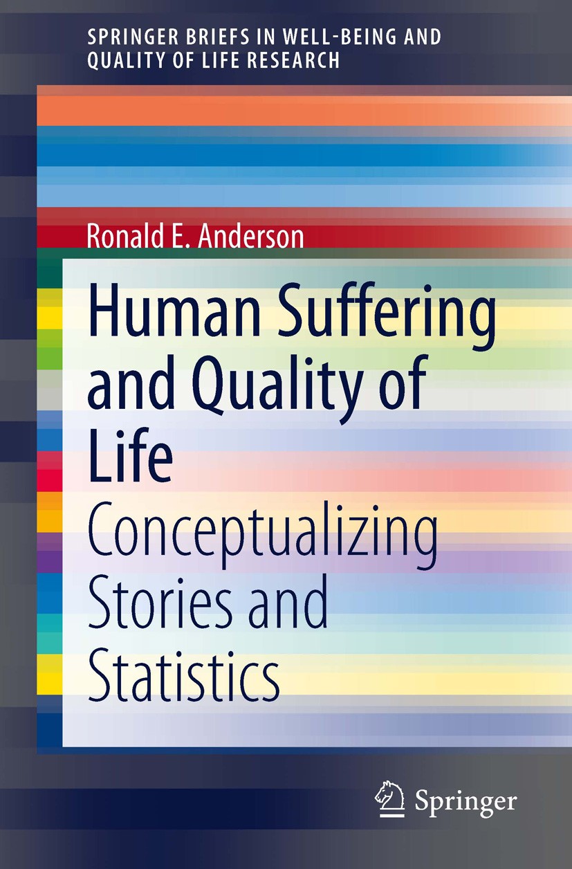 Titlebook: Human Suffering and Quality of Life; Conceptualizing Stor Ronald E. Anderson Book 2014 The Author(s) 2014 Individual and Global Burden.Inte Titlebook: Human Suffering and Quality of Life; Conceptualizing Stor Ronald E. Anderson Book 2014 The Author(s) 2014 Individual and Global Burden.Inte